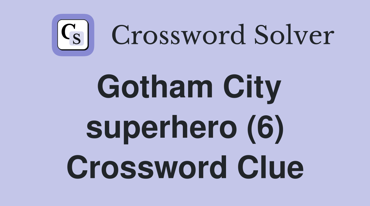 Gotham City superhero (6) Crossword Clue Answers Crossword Solver